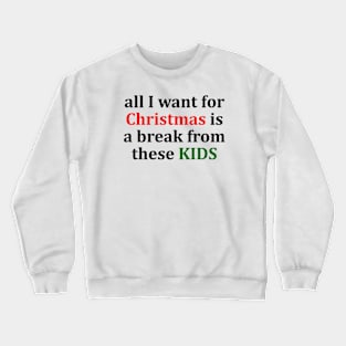 all I want for Christmas is a break from these KIDS T-Shirt Crewneck Sweatshirt